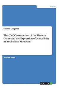 (De-)Construction of the Western Genre and the Expression of Masculinity in Brokeback Mountain