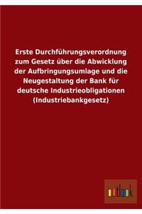 Erste Durchfuhrungsverordnung Zum Gesetz Uber Die Abwicklung Der Aufbringungsumlage Und Die Neugestaltung Der Bank Fur Deutsche Industrieobligationen