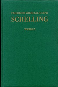 Friedrich Wilhelm Joseph Schelling: Historisch-Kritische Ausgabe / Reihe I: Werke. Band 3