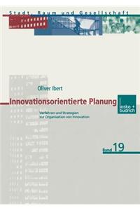 Innovationsorientierte Planung: Verfahren Und Strategien Zur Organisation Von Innovation