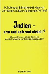 Indien - arm und unterentwickelt?: Die Annaeherung Eines Seminars an Die Probleme Von Entwicklungslaendern