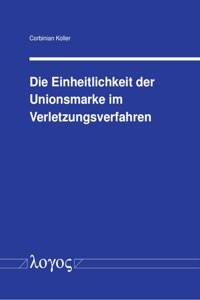 Die Einheitlichkeit Der Unionsmarke Im Verletzungsverfahren