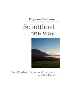 Schottland ... one way: Von Pferden, Pfauen und der ganz großen Liebe