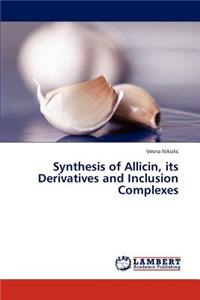 Synthesis of Allicin, Its Derivatives and Inclusion Complexes