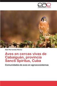 Aves En Cercas Vivas de Cabaiguan, Provincia Sancti Spiritus, Cuba