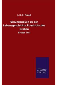 Urkundenbuch zu der Lebensgeschichte Friedrichs des Großen