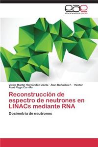 Reconstruccion de Espectro de Neutrones En Linacs Mediante RNA