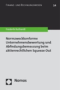 Normzweckkonforme Unternehmensbewertung Und Abfindungsbemessung Beim Aktienrechtlichen Squeeze Out