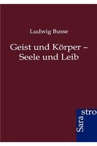 Geist und Körper - Seele und Leib