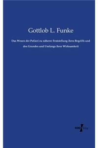 Das Wesen der Polizei zu näherer Feststellung ihres Begriffs und des Grundes und Umfangs ihrer Wirksamkeit
