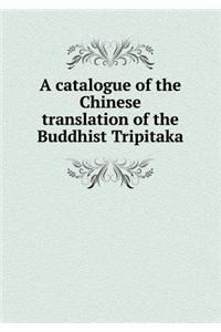 Catalogue of the Chinese Translation of the Buddhist Tripitaka