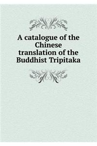 Catalogue of the Chinese Translation of the Buddhist Tripitaka