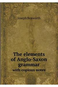 The Elements of Anglo-Saxon Grammar with Copious Notes