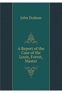 A Report of the Case of the Louis, Forest, Master