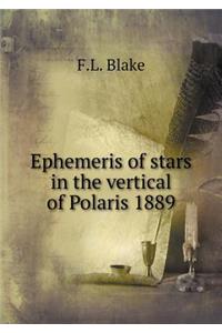 Ephemeris of Stars in the Vertical of Polaris 1889