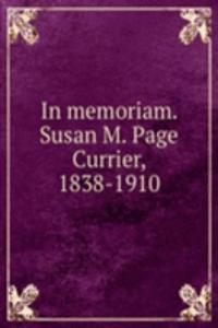 In memoriam. Susan M. Page Currier, 1838-1910