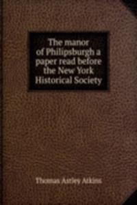 THE MANOR OF PHILIPSBURGH A PAPER READ
