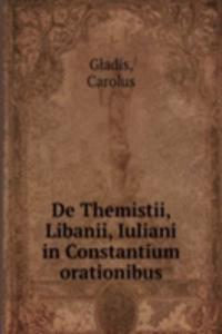 De Themistii, Libanii, Iuliani in Constantium orationibus