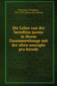 Die Lehre von der hereditas jacens in ihrem Zusammenhange mit der alten usucapio pro herede
