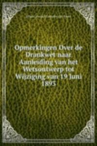 Opmerkingen Over de Drankwet naar Aanleiding van het Wetsontwerp tot Wijziging van 19 Juni 1893