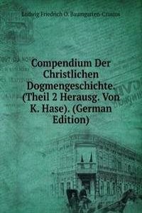 Compendium Der Christlichen Dogmengeschichte. (Theil 2 Herausg. Von K. Hase). (German Edition)