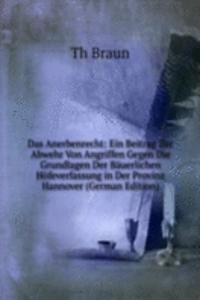 Das Anerbenrecht: Ein Beitrag Zur Abwehr Von Angriffen Gegen Die Grundlagen Der Bauerlichen Hofeverfassung in Der Provinz Hannover (German Edition)