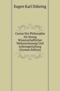 Cursus Der Philosophie Als Streng Wissenschaftlicher Weltanschauung Und Lebensgestaltung (German Edition)
