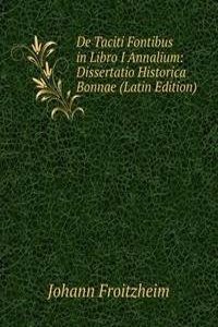 De Taciti Fontibus in Libro I Annalium: Dissertatio Historica Bonnae (Latin Edition)