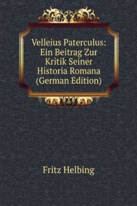 Velleius Paterculus: Ein Beitrag Zur Kritik Seiner Historia Romana (German Edition)
