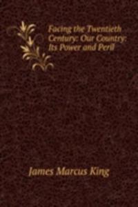 Facing the Twentieth Century: Our Country: Its Power and Peril .