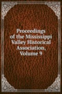 Proceedings of the Mississippi Valley Historical Association, Volume 9