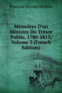 Memoires D'un Ministre Du Tresor Public, 1780-1815, Volume 3 (French Edition)