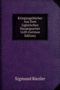 Kriegstagebucher Aus Dem Ligistischen Hauptquartier 1620 (German Edition)