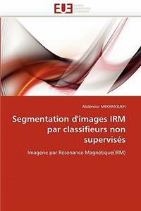 Segmentation d''images Irm Par Classifieurs Non Supervisés