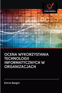 Ocena Wykorzystania Technologii Informatycznych W Organizacjach