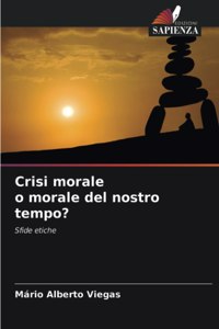Crisi morale o morale del nostro tempo?