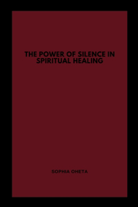 The Power of Silence in Spiritual Healing