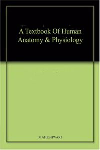 A Textbook Of Human Anatomy & Physiology