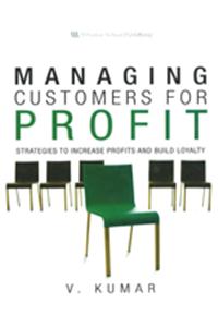 Managing Customers for Profit : Strategies to Increase Profits and Build Loyalty
