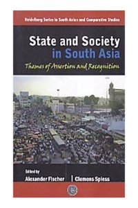 State and Society in South Asia Themes of Assertion and Recognition