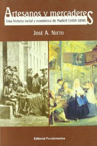 Artesanos y Mercaderes: Una Historia Social y Economica de Madrid (1450-1850)