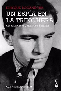 Un espia en la trinchera: Kim Philby en la guerra civil espanola. XXIX Premio Comillas