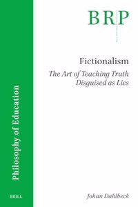 Fictionalism: The Art of Teaching Truth Disguised as Lies