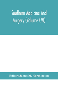 Southern medicine and surgery (Volume CVI)