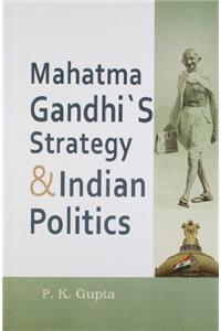 Mahatma Gandhis Strategy and Indian Politics