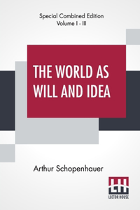 World As Will And Idea (Complete)