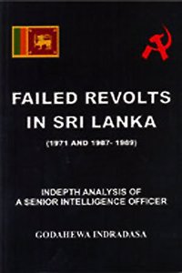 Failed Revolts in Sri Lanka ( 1971 and 1987-1989 ): Indepth Analysis of a Senior Intelligence Officer