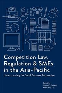 Competition Law, Regulation and SMEs in the Asia-Pacific