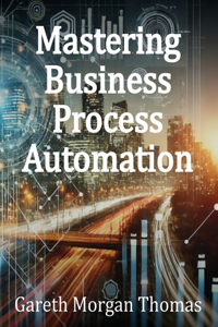 Mastering Business Process Automation