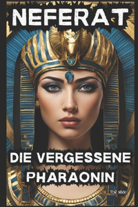 NEFERAT - Die vergessene Pharaonin